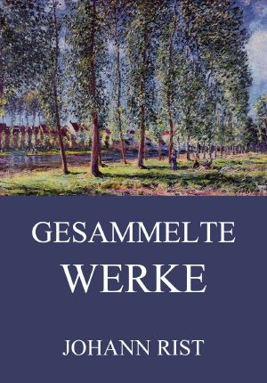 [Gesammelte Werke 01] • Gesammelte Werke von Johann Rist